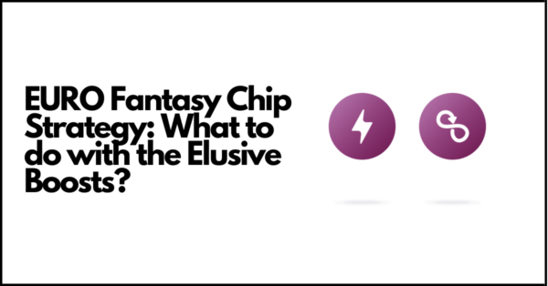 EURO Fantasy Chip Strategy: What to do with the Elusive Boosts?