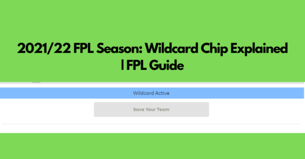 2021/22 FPL Season: Wildcard Chip Explained | FPL Guide
