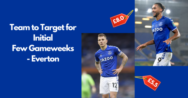 Team to Target for Initial Few GW’s – Everton | FPL 21/22 Season