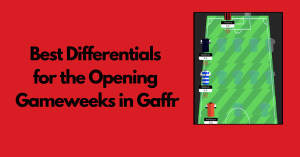 Best Differentials for the Opening Gameweeks in Gaffr