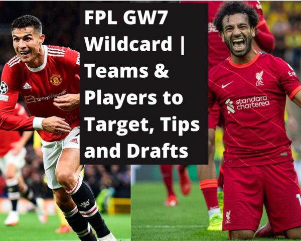 FPL GW7 Wildcard | Teams & Players to Target, Tips, and Drafts