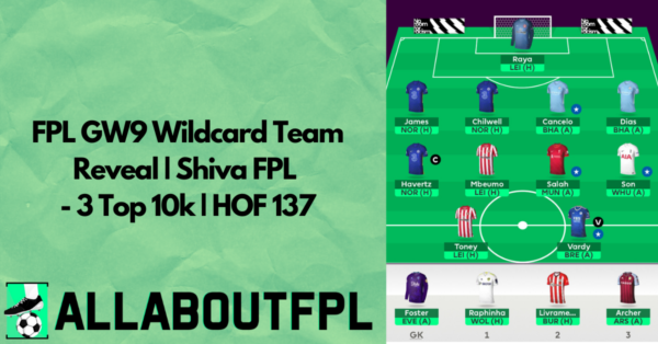 FPL GW9 Wildcard Team Reveal | Shiva FPL – 3 Top 10k | HOF 137