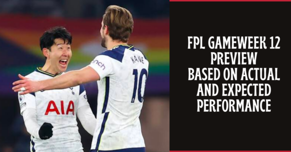 FPL Gameweek 12 Preview Based on Actual and Expected Performance
