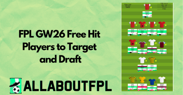 Best FPL DGW26 Free Hit Draft & Players to Target