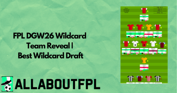 Best FPL DGW26 Wildcard Draft Ahead of FPL Gameweek 26 Deadline
