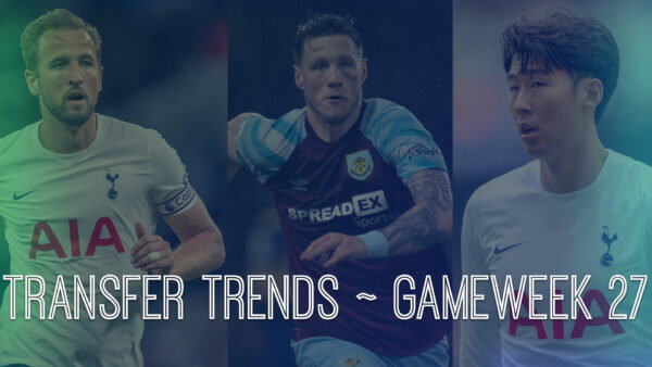 FPL GW27 Top Transfer Ins And Outs | Transfer Trends & Combinations