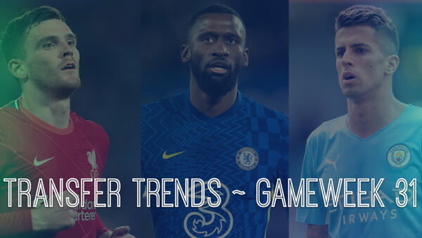 FPL GW31 Transfer Trends And Best Transfer Combinations