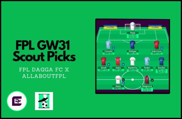 AllAboutFPL FPL GW31 Scout Picks | FPLDaggaFC