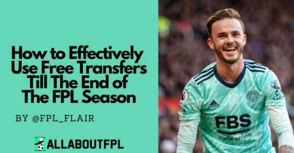How to Effectively Use Free Transfers Till The End of The FPL Season