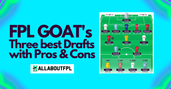 FPL GOAT’s Three Best Drafts with Pros and Cons For Each