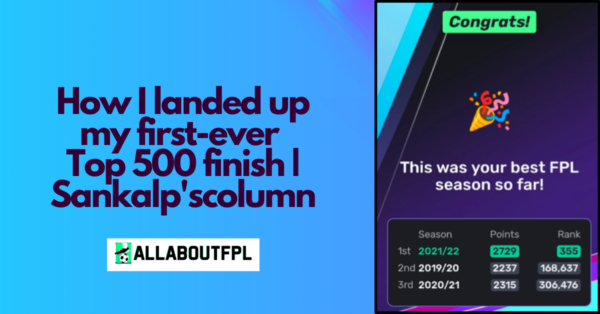 How I landed up my first ever Top 500 finish | Sankalp’s column | FPL Tips