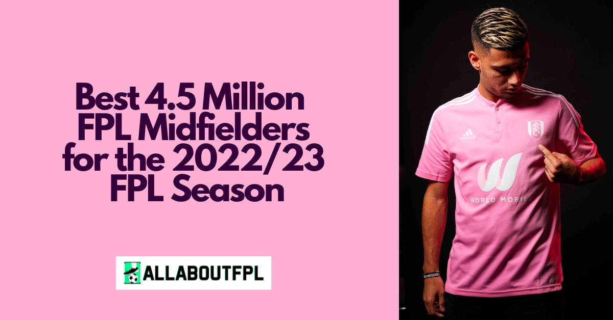 Best 4.5 million FPL midfielders for 2022/23 season