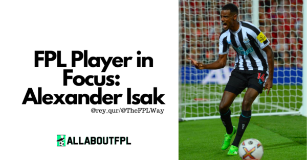 FPL Player in Focus: Isak | Should you buy him for FPL GW6?