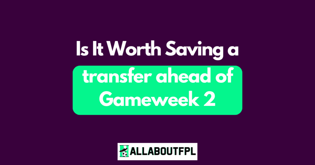 FPL GW2 Tips - Is it worth saving a transfer this week?
