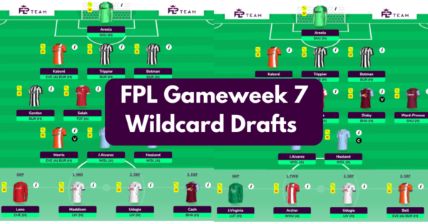 FPL GW7 Wildcard Team & Drafts to Consider | Wildcard Guide