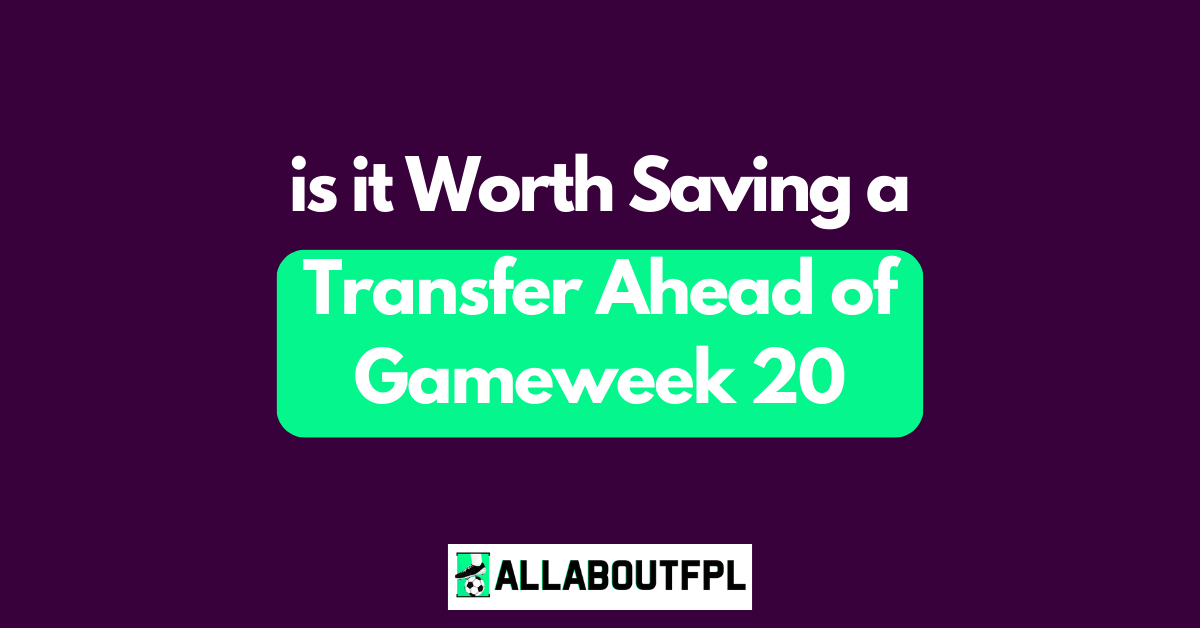 FPL GW20 Tips ~  Is it worth saving a ‘Free Transfer’ this week?