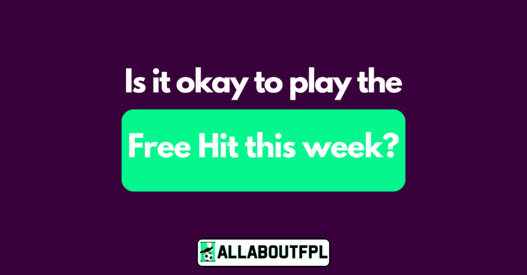 Is it okay to play the Free Hit ahead of FPL GW26?