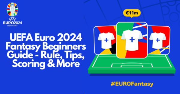 UEFA Euro 2024 Fantasy Guide- Rules, Scoring, Chips, Subs, etc