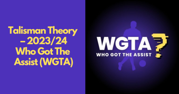 Talisman Theory – 2023/24 Report | Who Got The Assist(WGTA)