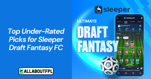 Top Under-rated Picks for Sleeper Draft Fantasy FC