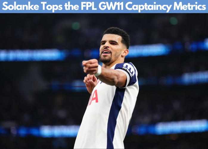Solanke tops our FPL GW11 Captaincy Metrics becoming the best captain choice this week according to our captaincy metrics