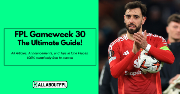 FPL GW30 Tips & Ultimate Guide: Differentials, Captaincy & More