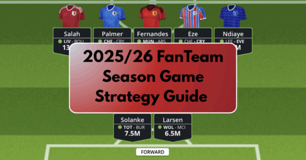 2025/26 FanTeam Season Game Strategy Guide | EPL Fantasy