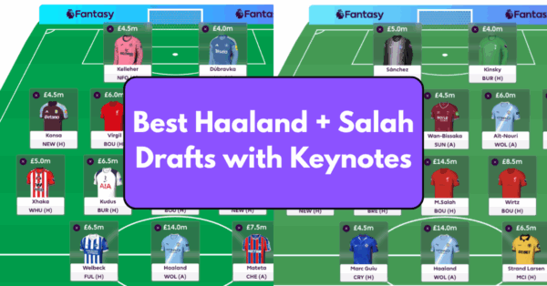 FPL Gameweek 1 Drafts with Haaland and Salah with Keynotes