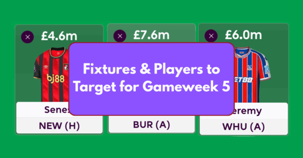 FPL GW5 – Fixtures & Players to Target for Gameweek 5