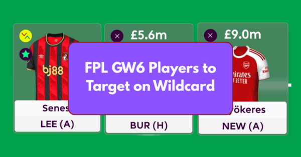 FPL GW6 Wildcard – Position Wise Players to Target