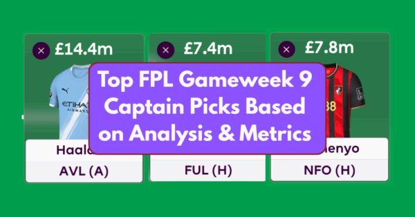 Top FPL Gameweek 9 Captain Picks Based on Analysis & Metrics