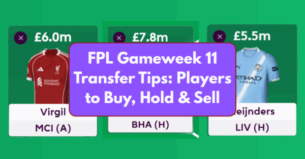 FPL Gameweek 11 Transfer Tips: Two Players to Buy, Hold, & Sell