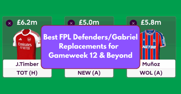 Best Defenders/Gabriel Replacements for FPL GW12 & Beyond