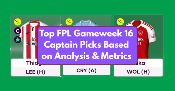 Top FPL Gameweek 16 Captain Picks Based on Analysis & Metrics