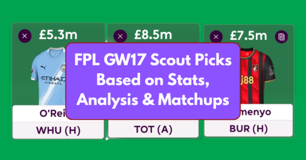 FPL GW17 Scout Picks Based on Stats, Analysis and Matchups