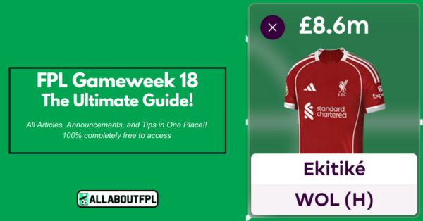 FPL GW18 Ultimate Guide: Tips, Differentials, Captaincy & More