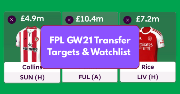 FPL GW21 Transfer Targets & Watchlist Based on Stats & Eye Test