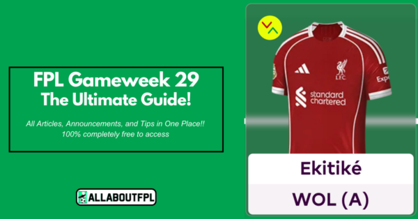 FPL GW29 Ultimate Guide: Tips, Differentials, Captaincy & More