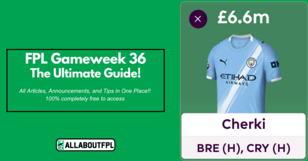 FPL GW36 Ultimate Guide: Tips, Differentials, Captaincy & More