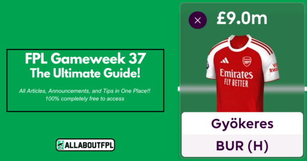 FPL GW37 Ultimate Guide: Tips, Differentials, Captaincy & More