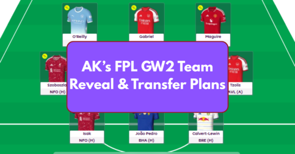 AK’s FPL GW2 Team Reveal & Transfer Plans | 3x Top 5K Finishes