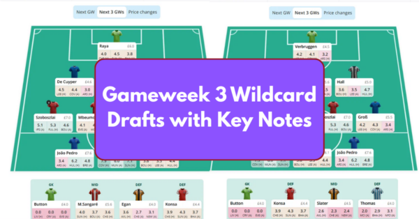 FPL GW3 Wildcard Drafts – Pros, Cons, Tips and Players to Target