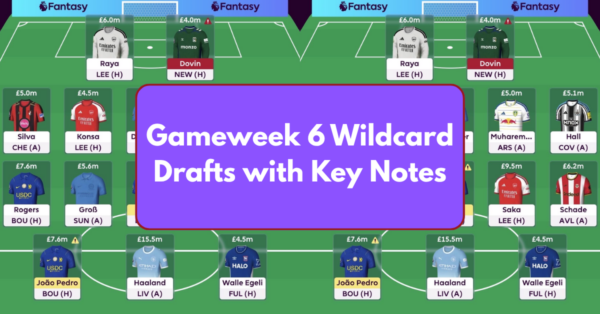 FPL GW6 Wildcard Drafts – Pros, Cons, Tips and Players to Target
