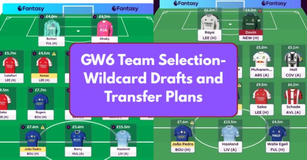 FPL GW6 Team Selection- Wildcard Draft, Transfer Plans and More